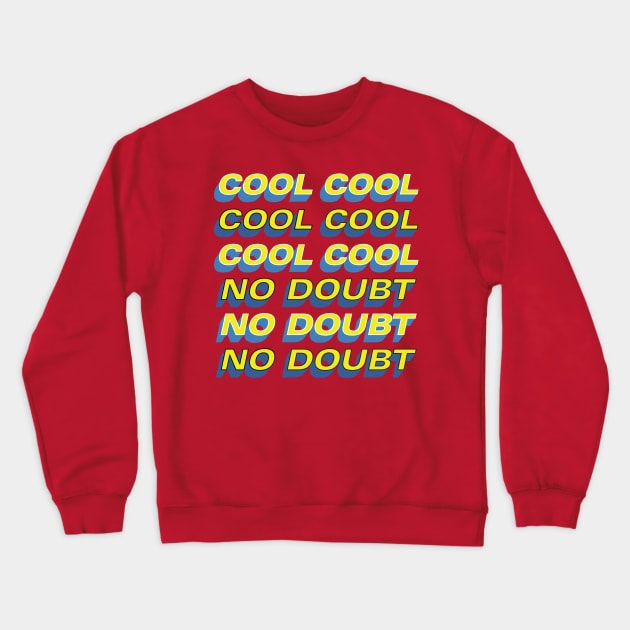 COOL COOL COOL NO DOUBT NO DOUBT NO DOUBT Crewneck Sweatshirt by laimutyy